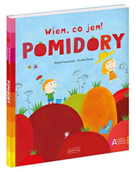 Pomidory. Akademia mądrego dziecka. Wiem, co jem!