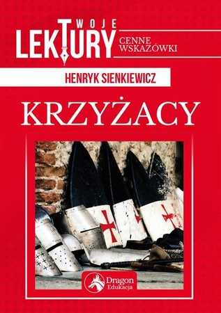 Krzyżacy.  Henry Sienkiewicz Twoje lektury DRAGON
