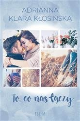To, co nas łączy.  Adrianna K.Kłosińska  FILIA