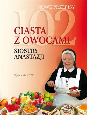 102 ciasta z owocami siostry Anastazji WAM