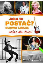 Atlas dla dzieci. Jaka to postać? Sławni ludzie.