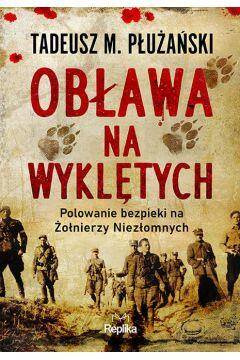 Obława na Wyklętych. Polowanie bezpieki na Żołnierzy Niezłomnych