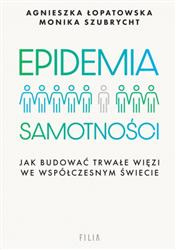 Epidemia samotności. Jak budować trwałe więzi we współczesnym świecie