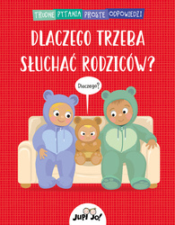 Dlaczego trzeba słuchać rodziców ? Trudne pytania, proste odpowiedzi