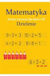 Matematyka. Dzielenie. Zeszyt ćwiczeń dla klas 1-3