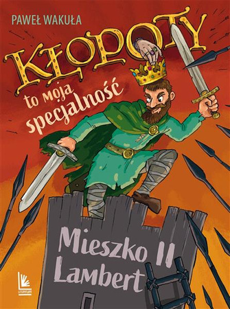 Kłopoty to moja specjalność. Mieszko II Lambert. A to historia