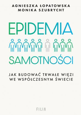 Epidemia samotności. Jak budować trwałe więzi we współczesnym świecie