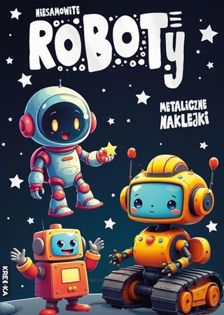 Kolorowanka z metalicznymi naklejkami. Niesamowite roboty