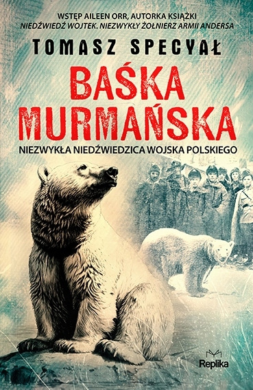 Baśka Murmańska. Niezwykła niedźwiedzica Wojska Polskiego