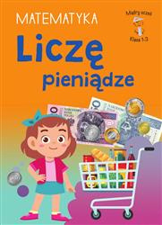 Matematyka Liczę pieniądze Mądry uczeń. SP 1-3