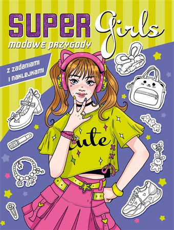 Super Girls! Modowe przygody z zadaniem i naklejaniem