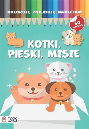 Pieski, kotki, misie. Koloruję, znajduję, naklejam.