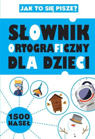 Słownik ortograficzny dla dzieci. Jak to się pisze