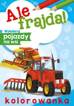 Ale frajda! Wykoloruj pojazdy na wsi. Kolorowanka
