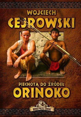 Piechotą do źródeł Orinoko Wojciech Cejrowski