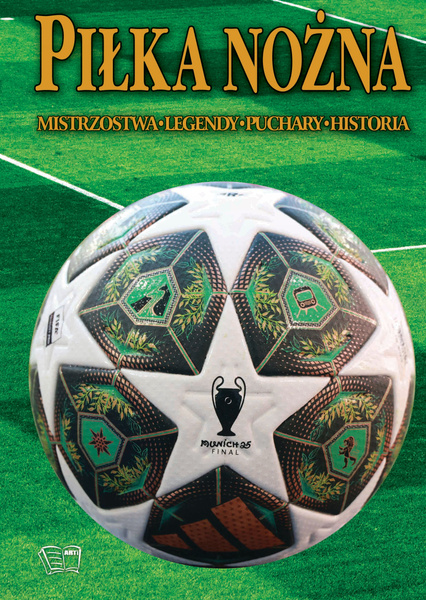 Piłka nożna. Mistrzostwa, legendy, puchary, historia