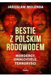 Bestie z polskim rodowodem. Mordercy, gwałciciele