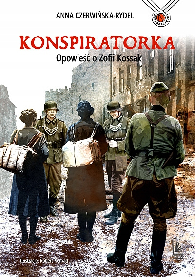 Konspiratorka. Opowieść o Zofii Kossak