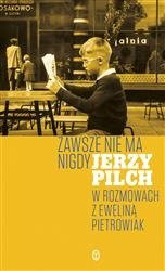 Zawsze nie ma nigdy. Jerzy Pilch