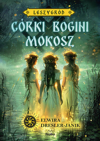 Leszygród T.1 Córki bogini Mokosz