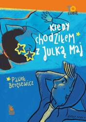 Kiedy chodziłem z Julką Maj wyd.V