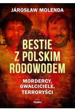 Bestie z polskim rodowodem. Mordercy, gwałciciele
