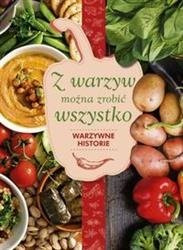 Z warzyw można zrobić wszystko. Warzywne historie