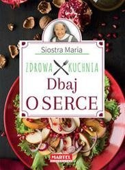 Siostra Maria. Zdrowa Kuchnia. Dbaj o serce