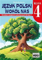 Język polski wokół nas. Utrwalanie umiejętności polonistycznych dla klasy 4