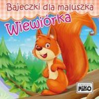 Bajeczki dla maluszka. Wiewiórka. Sztywniaczek