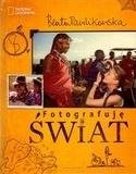 Fotografuję świat. Beata Pawlikowska