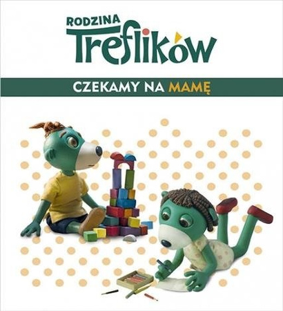 Rodzina Treflików. Czekamy na mamę    ZNAK