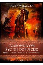 Czarownicom żyć nie dopuścisz Procesy o czary