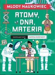 Młody naukowiec. Atomy, DNA, materia