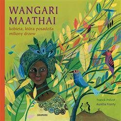 Wangari Maathai kobieta, która posadziła miliony..