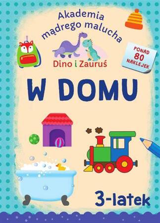 Akademia mądrego malucha Dino i Zauruś. 3-latek. W domu