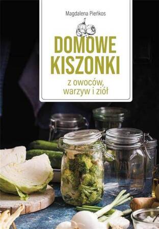 Domowe kiszonki z owoców warzyw i ziół