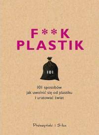 F**k plastik. Prószyński