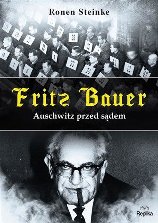 Fritz Bauer. Auschwitz przed sądem REPLIKA