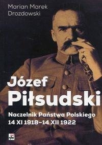 Józef Piłsudski. Naczelnik Państwa Polskiego  