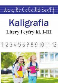 Kaligrafia. Litery i cyfry klasy 1-3 SP