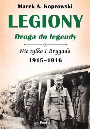 Legiony droga do legendy Nie tylko I Brygada 1915