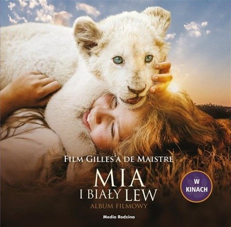 Mia i biały lew. Album filmowy. Film G.de Maistre