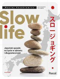 Slow life. Japoński sposób na życie w zdrowiu