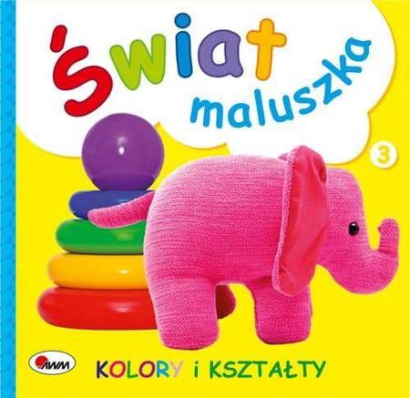 Świat maluszka. Kolory i kształty